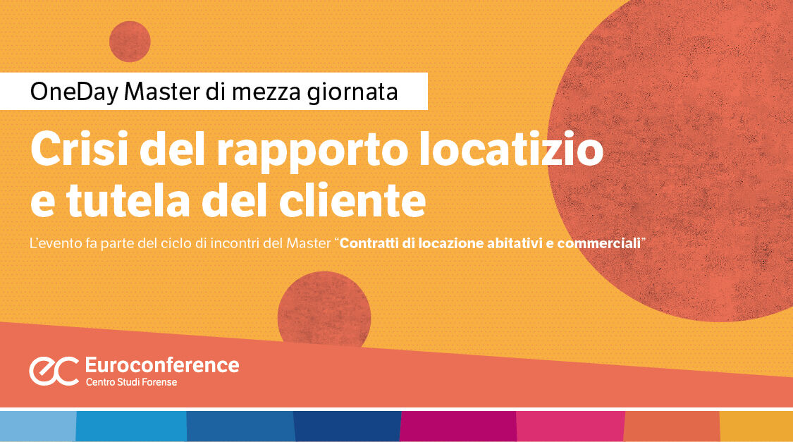 Immagine Crisi del rapporto locatizio e tutela del cliente | Euroconference